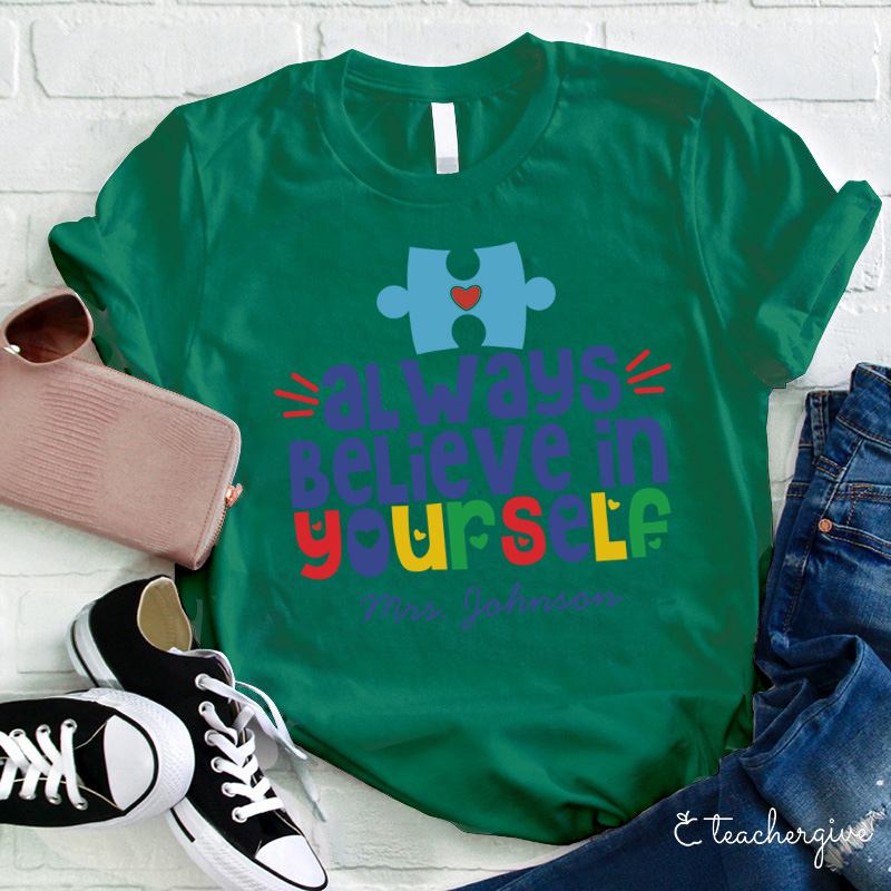 Personalized Always Believe In Yourself Teacher T-Shirt