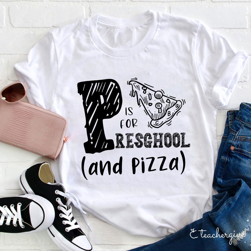 P Is For Preschool And Pizza Teacher T-Shirt
