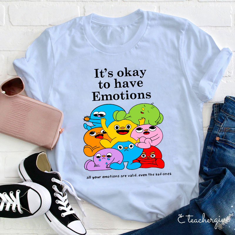 It's Ok To Have Emotions Teacher T-Shirt