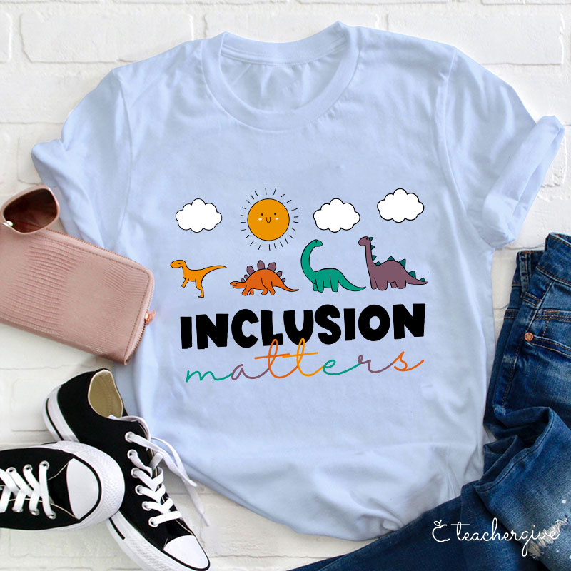 Inclusion Matters Teacher T-Shirt