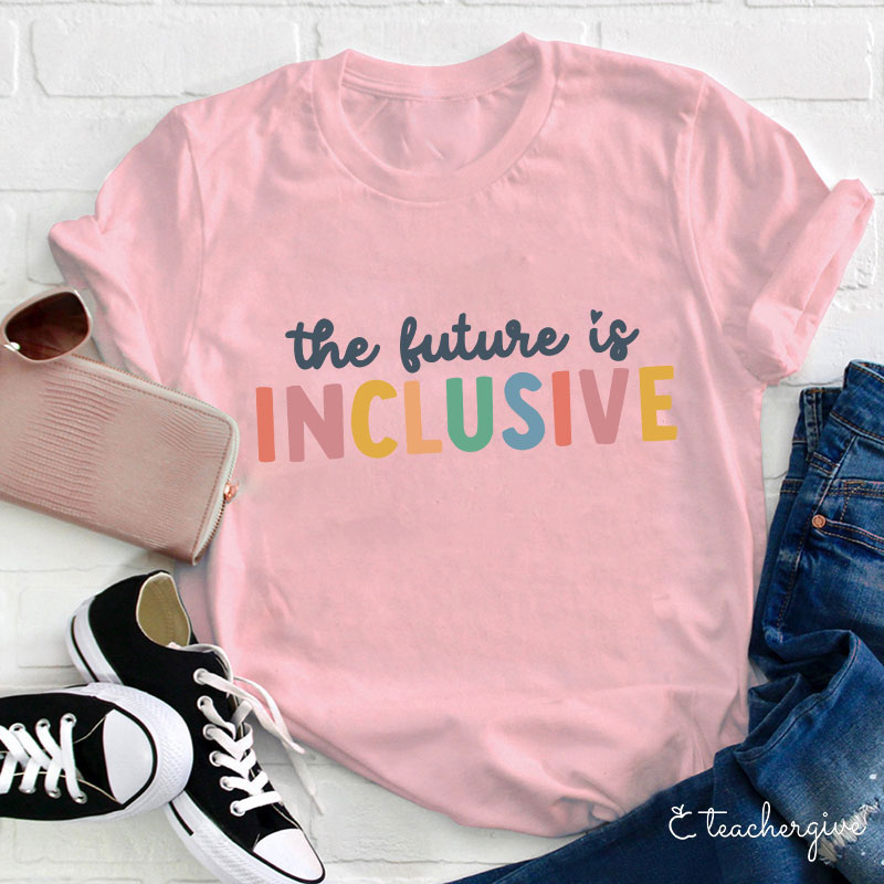 The Future Is Inclusive Teacher T-Shirt