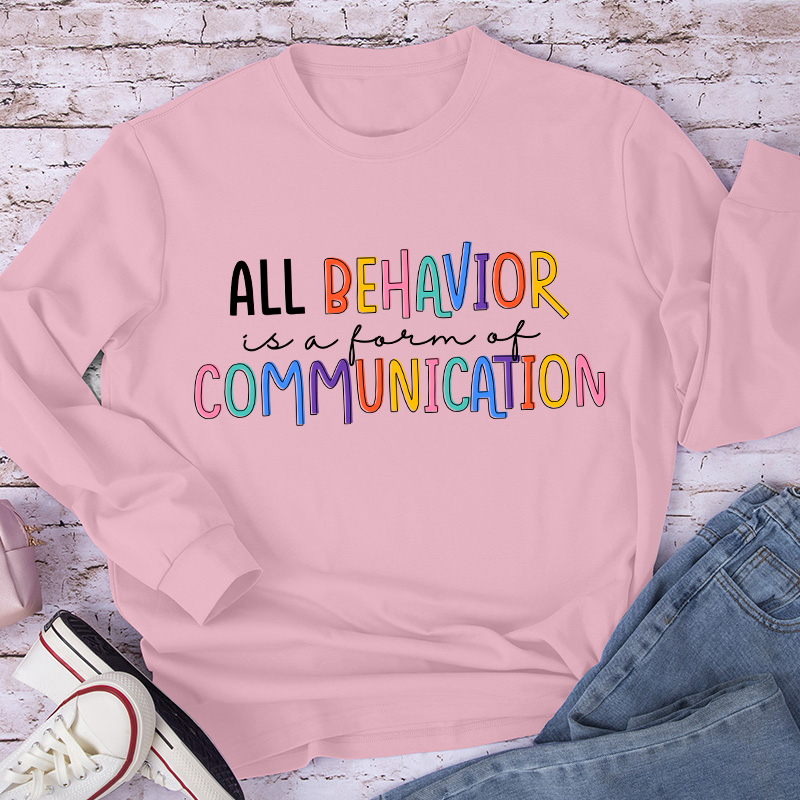 All Behavior Is A Form Of Communication Teacher Long Sleeve T-Shirt
