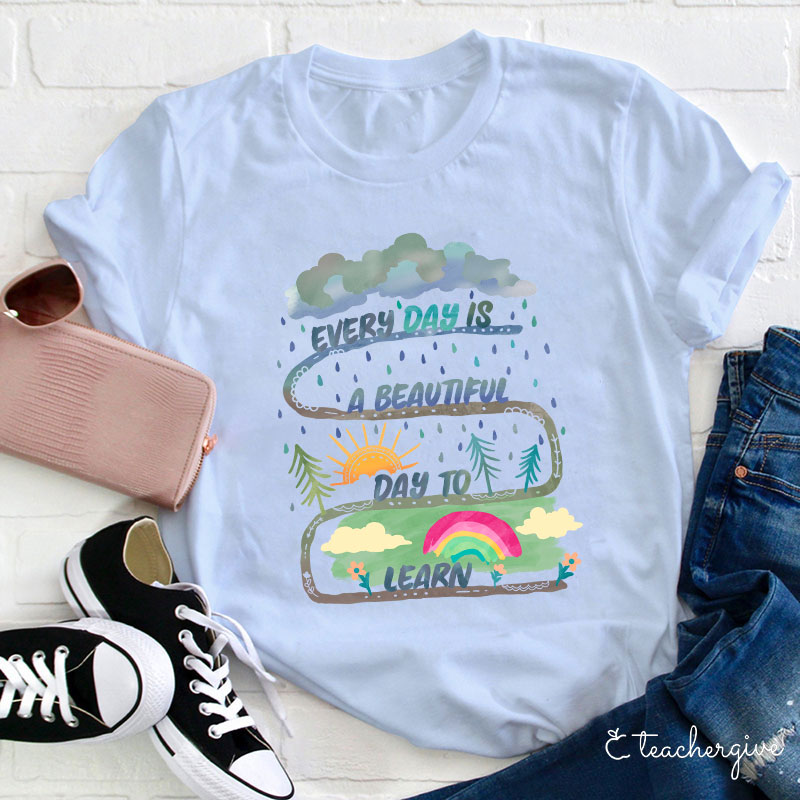 Every Day Is A Beautiful Day To Learn Teacher T-Shirt