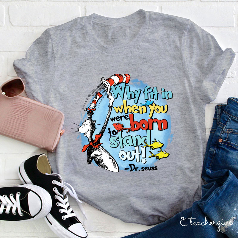 Why Fit In When You Were Born To Stand Out Teacher T-Shirt