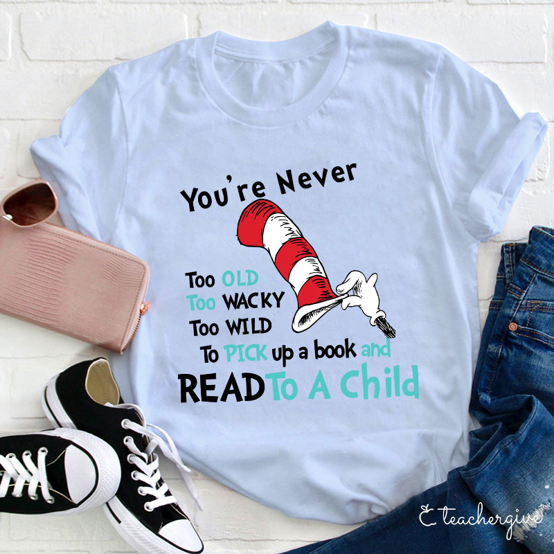 You're Are Never Too Old To Read Teacher T-Shirt