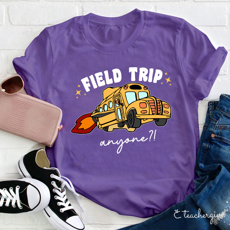 Field Trip Anyone Teacher T-Shirt