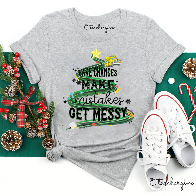 Teachergive Take Chances Make Mistakes Get Messy Bus Christmas T-Shirt