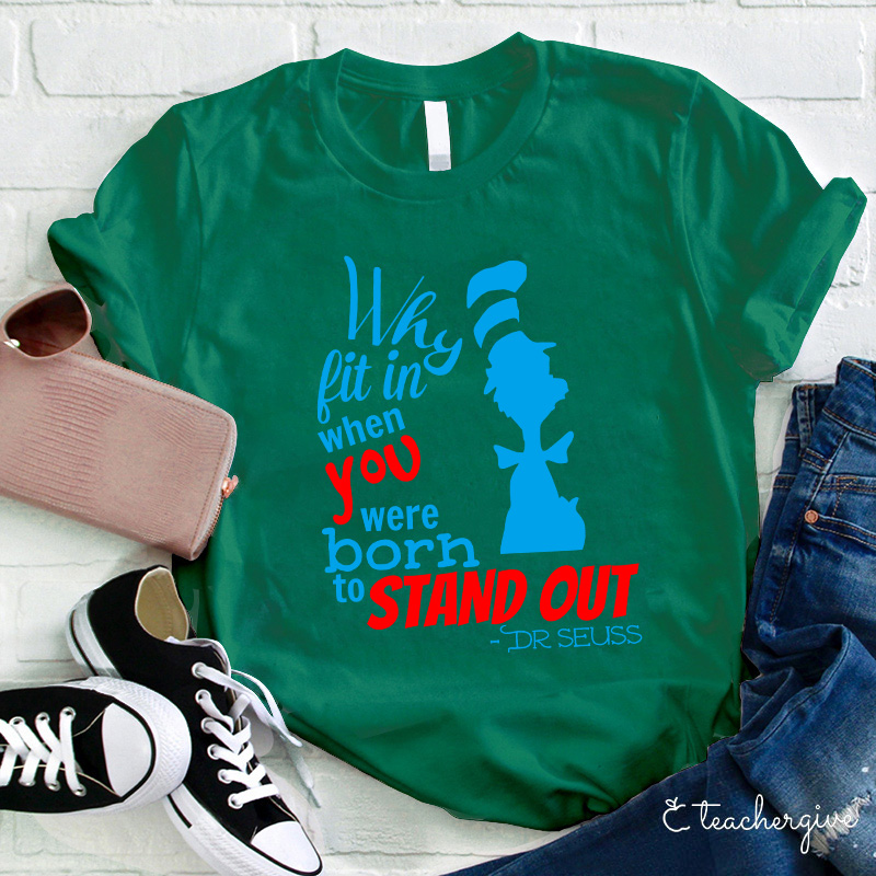 Why Fit In When You Were Born To Stand Out Teacher T-Shirt