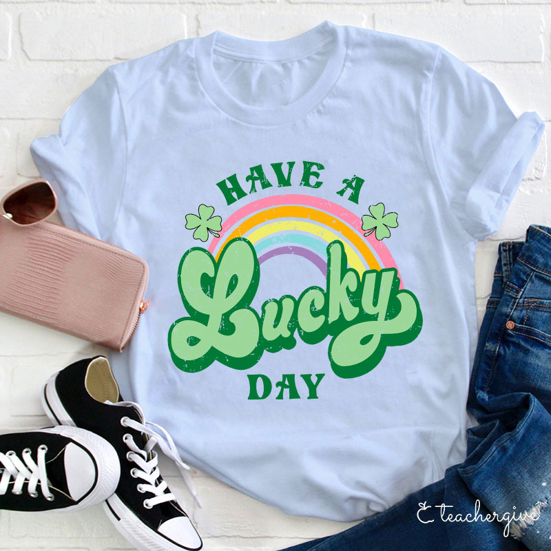 Have A Lucky Day Teacher T-Shirt