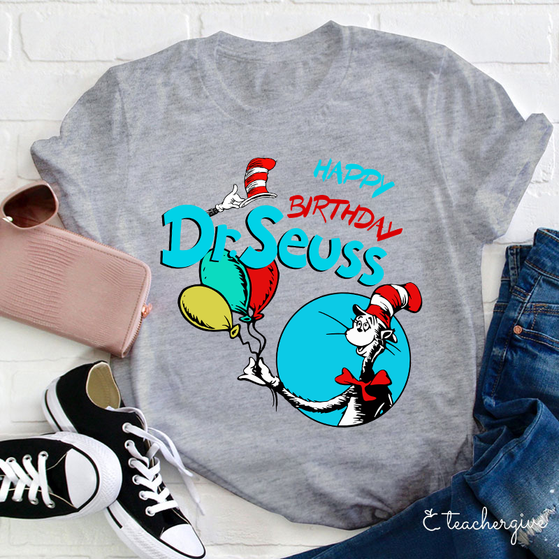 Happy Birthday Dr. Seuss Teacher T-Shirt