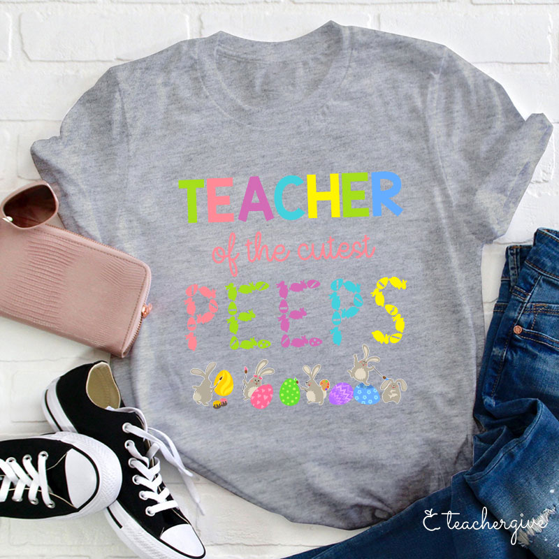 Teacher Of The Cutest Peeps Teacher T-Shirt