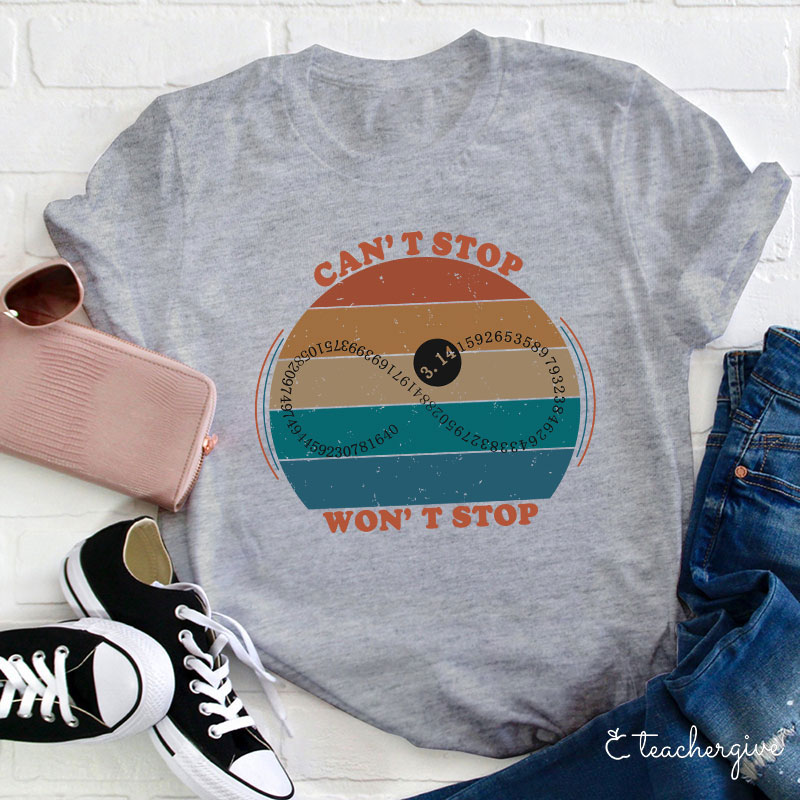 Can't Stop Won't Stop Teacher T-Shirt