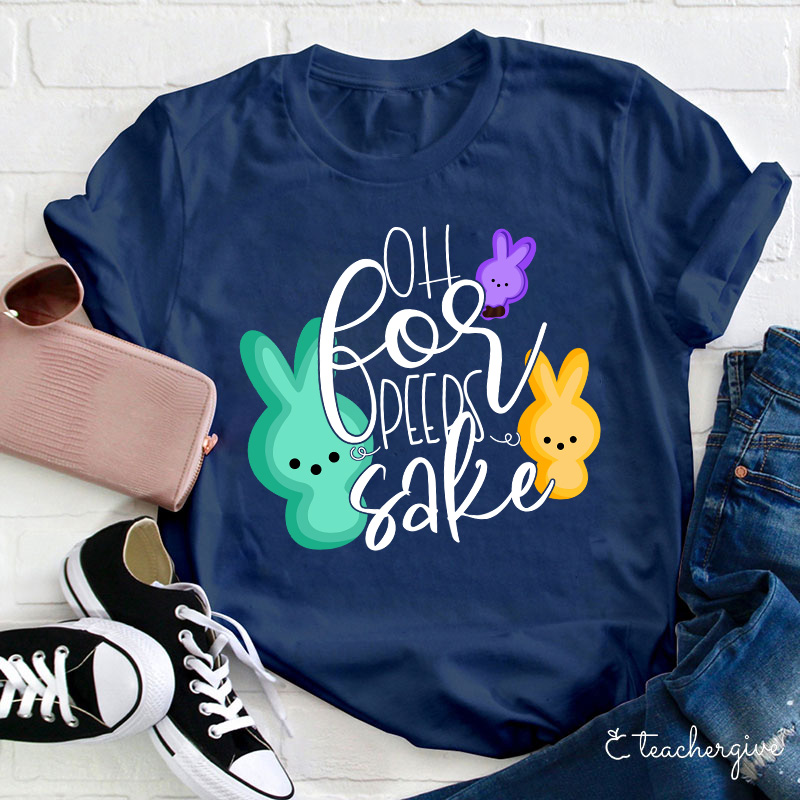 Oh For Peeps Sake Teacher T-Shirt