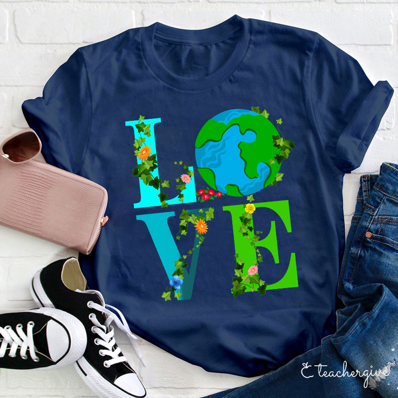 I Just Love Mother Earth Teacher T-Shirt