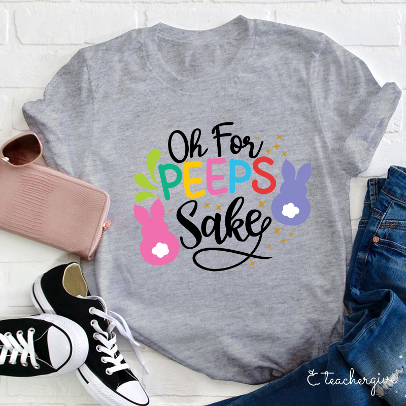 Oh For Peeps Sake Teacher T-Shirt