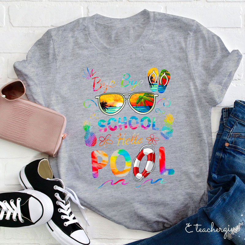 Bye Bye School Hello Pool Shirt Funny Teacher T-Shirt