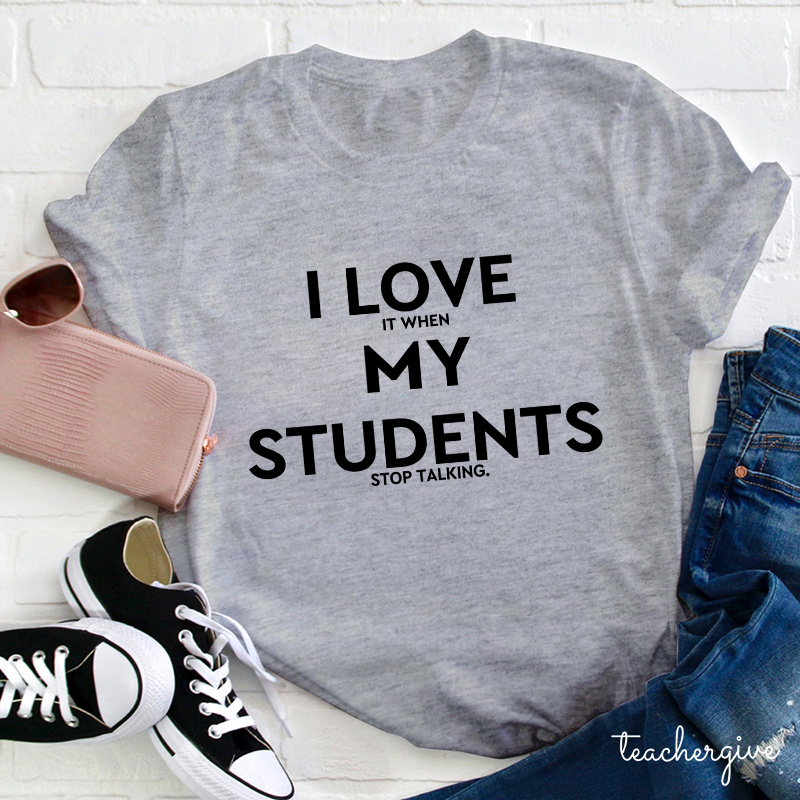 I Love My Students Teacher T-Shirt