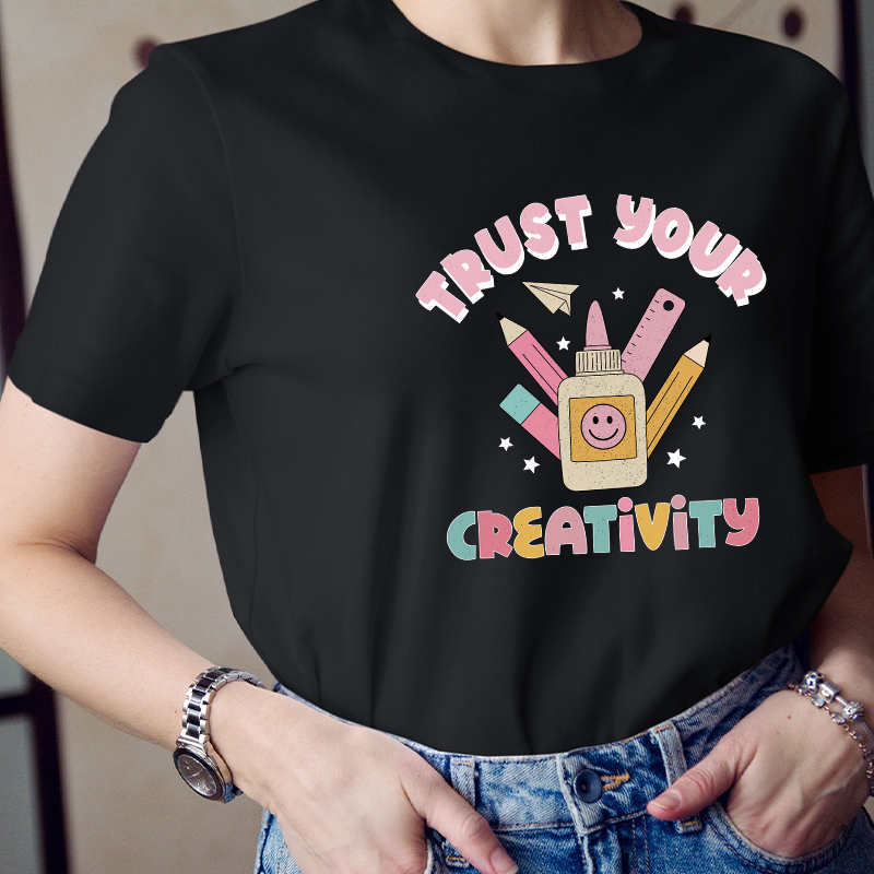 Trust Your Creativity Teacher T-Shirt