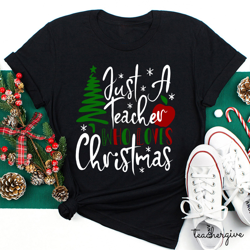 Just A Teacher Who Loves Christmas Teacher T-Shirt