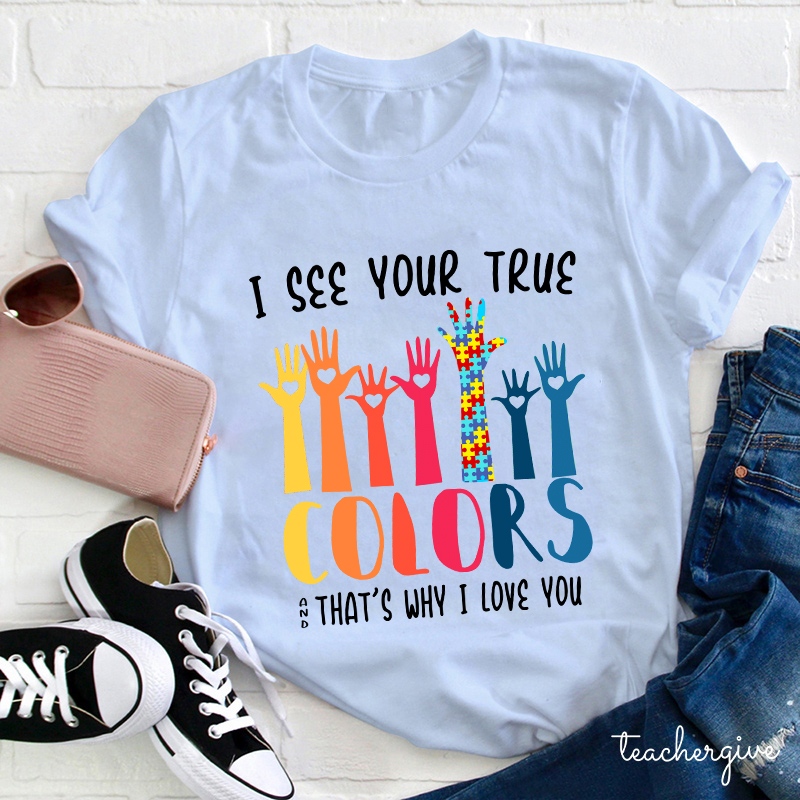 I See Your True And That's Why I Love You Teacher T-Shirt