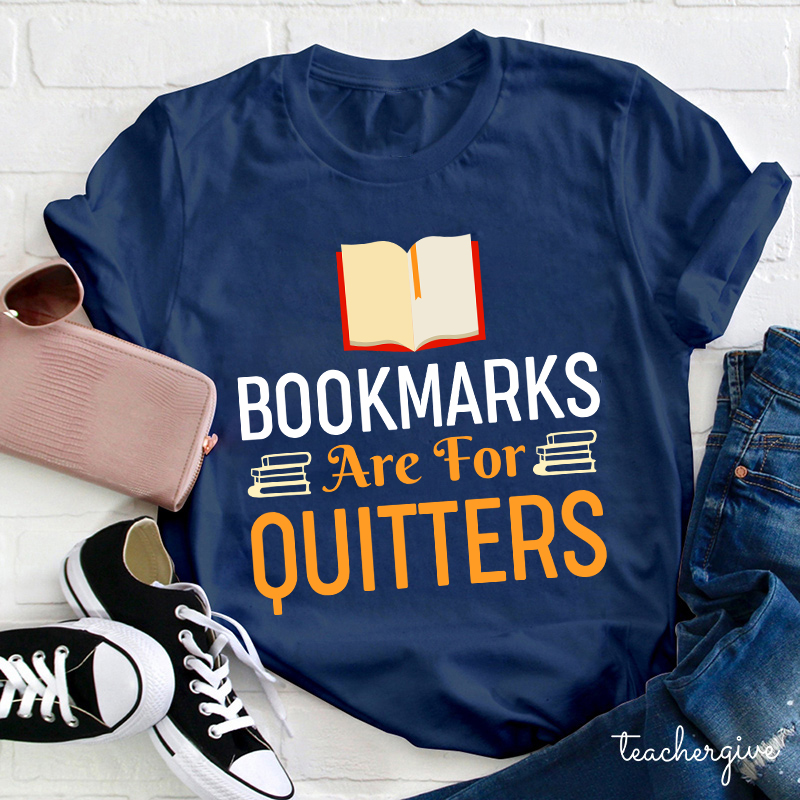 Bookmarks Are For Quitters Teacher T-Shirt