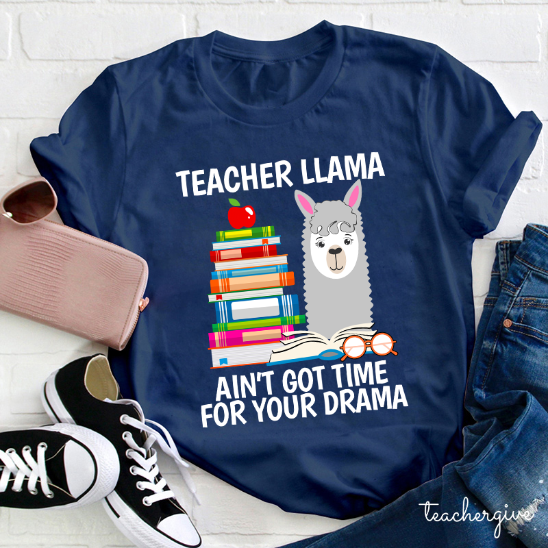 Teacher Llama Ain't Got Time For Your Drama Teacher T-Shirt