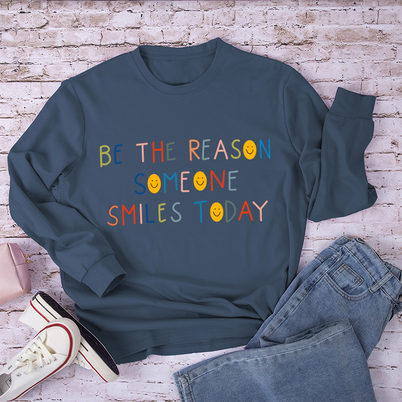 Be The Reason Someone Smiles Today Long Sleeve T-Shirt