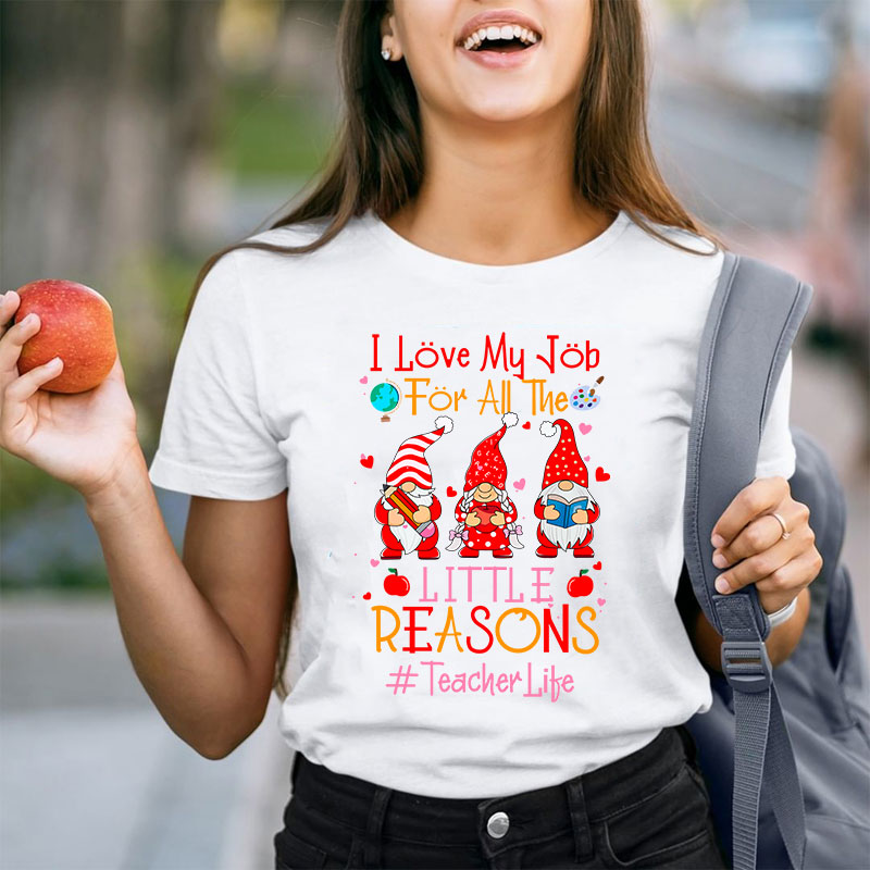I Love My Job For All The Little Reasons Loving Teacher Crew Teacher T-Shirt