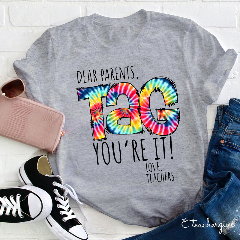 Dear Parents You're It Love Teachers Teacher T-Shirt
