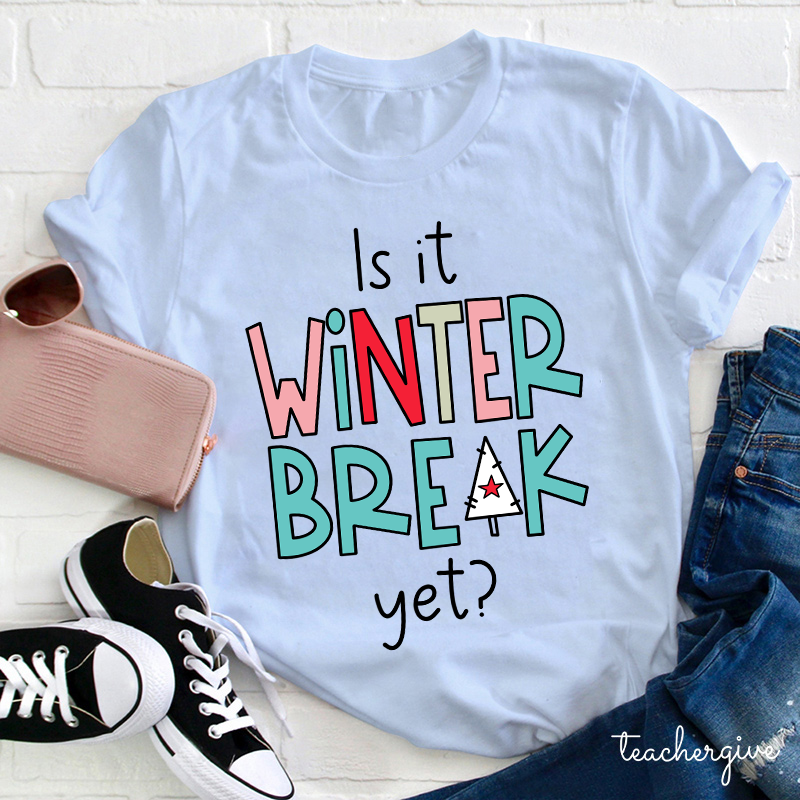 Is It Winter Break Yet Teacher T-Shirt
