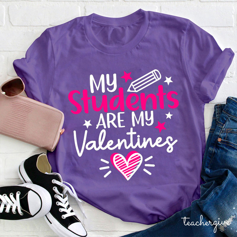 My Students Are My Valentines Teacher T-Shirt