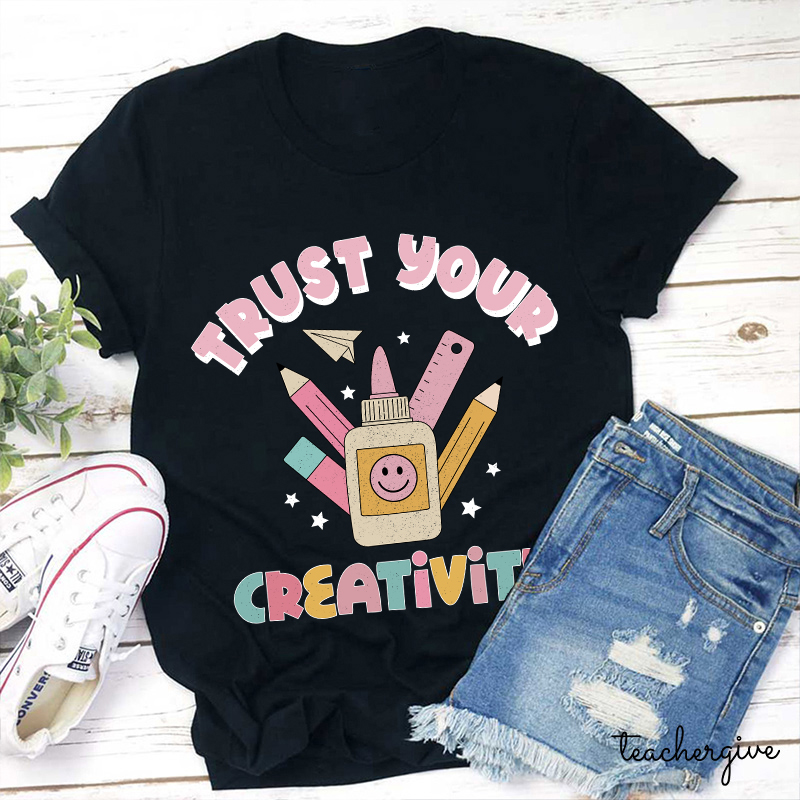 Trust Your Creativity Teacher T-Shirt