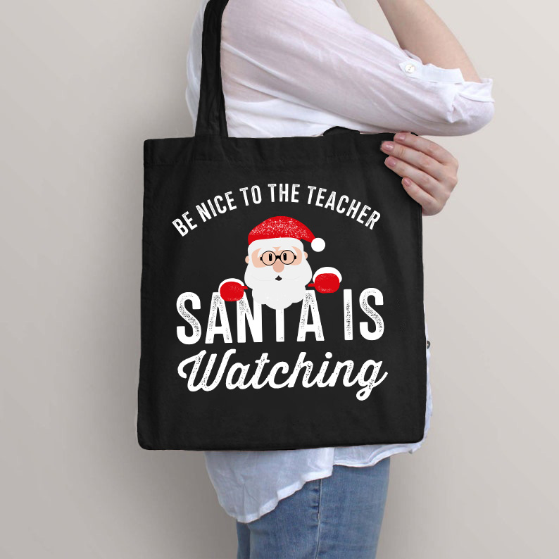 Be Nice To The Teacher Santa Is Watching Christmas Tote Bag