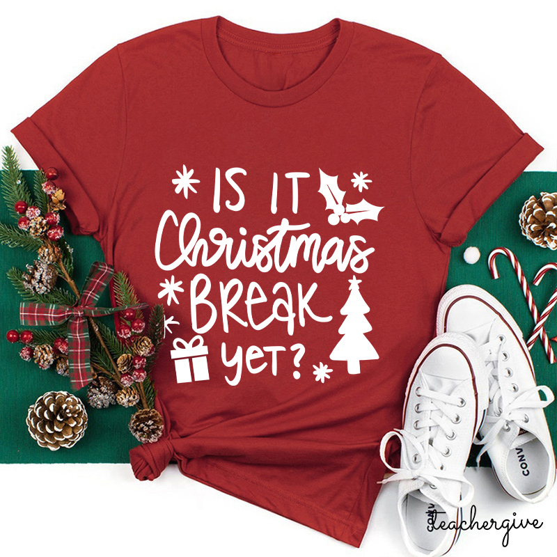 Is It Christmas Break Yet Teacher T-Shirt