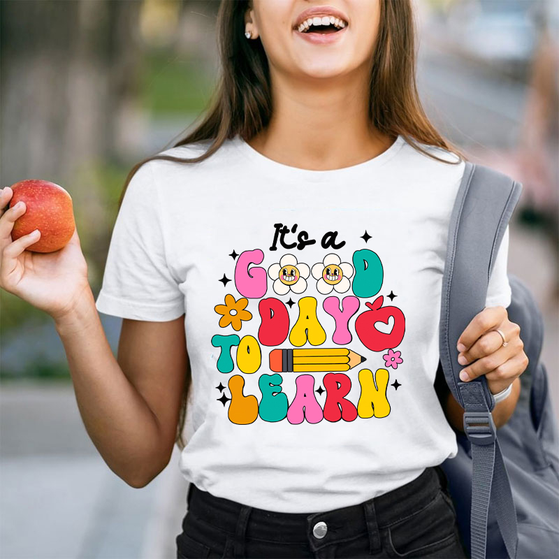 It's A Good Day To Learn Teacher T-Shirt
