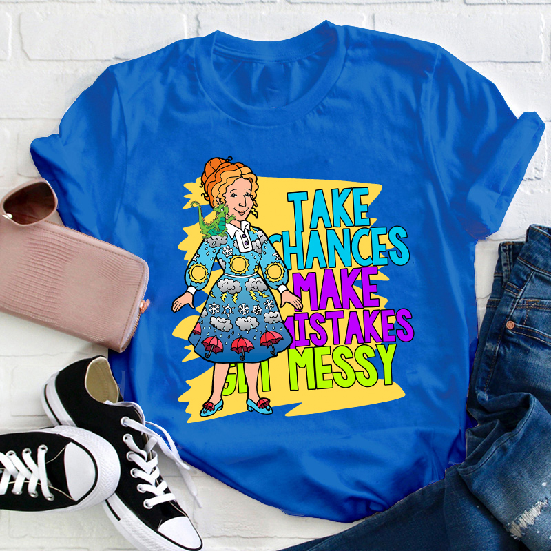 Take Chances Make Mistakes Get Messy Teacher T-Shirt
