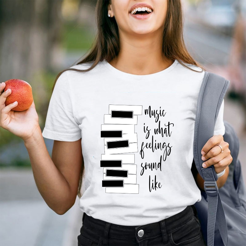 Music Is What Feelings Sound Like Teacher T-Shirt