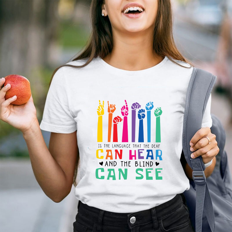 Is The Language That The Deaf Can Hear And The Blind Can See Teacher T-Shirt