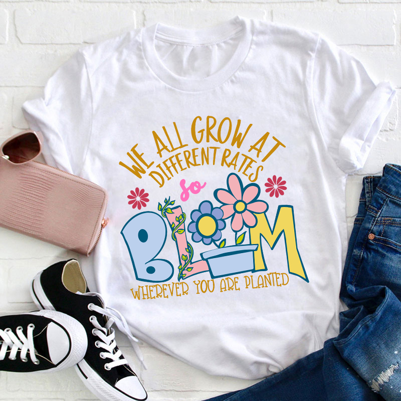 We All Grow at Different Rates Teacher T-Shirt