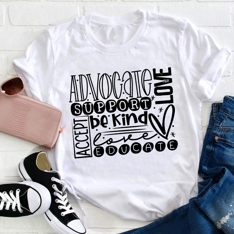 Advocate Love Support Kind Accept Educated Teacher T-Shirt