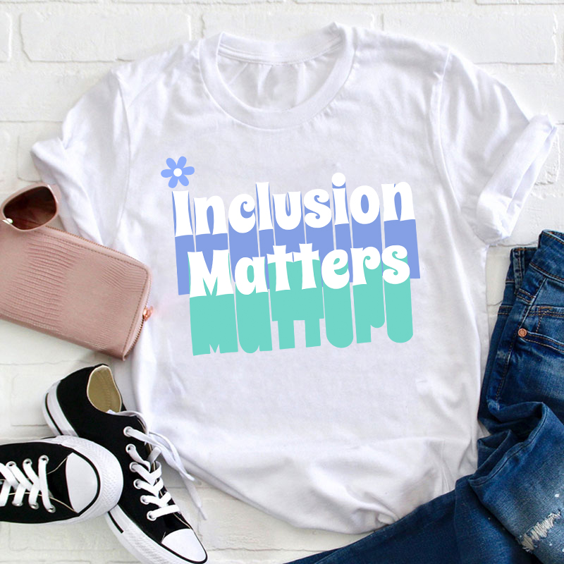 Inclusion Matters Teacher T-Shirt
