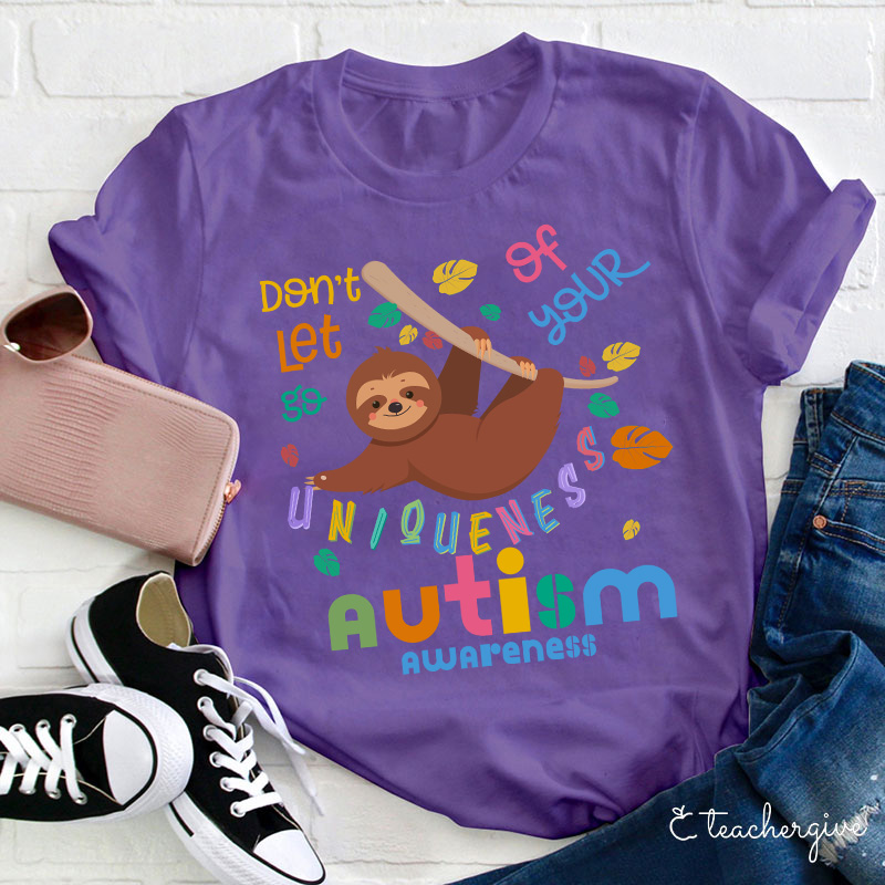 Autism Awareness Sloth Don't Let Go Of Your Uniqueness Teacher T-Shirt