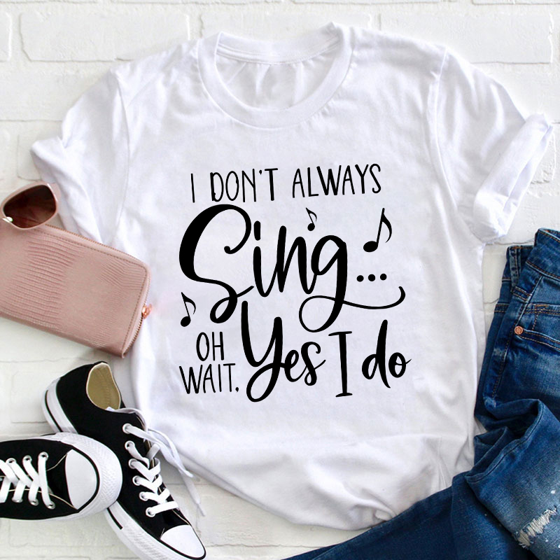 Oh Wait Yes I Do Teacher T-Shirt