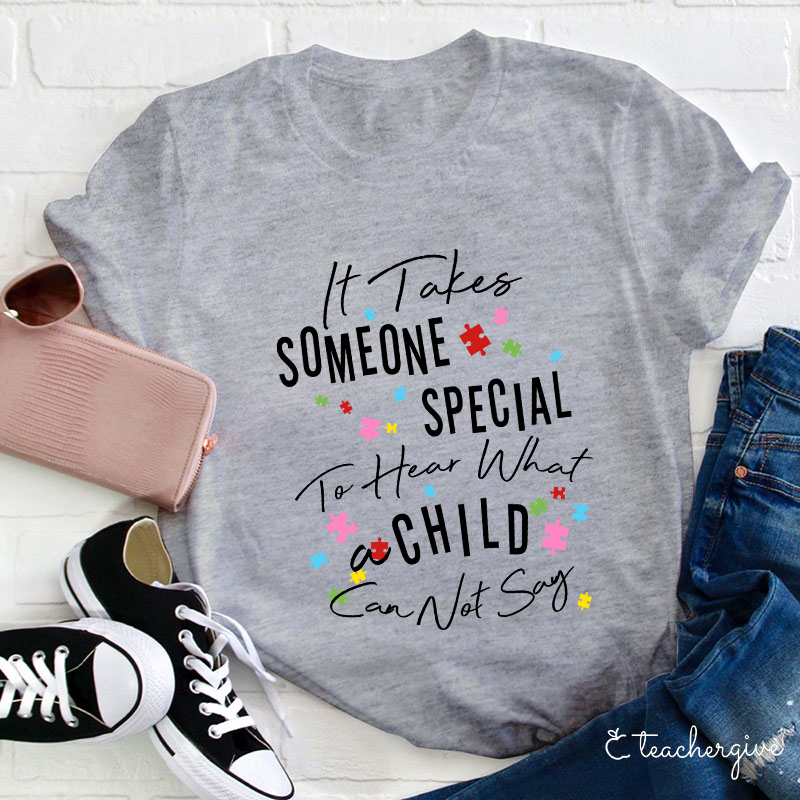 It Takes Someone Special To Hear What A Child Can Not Say Teacher T-Shirt