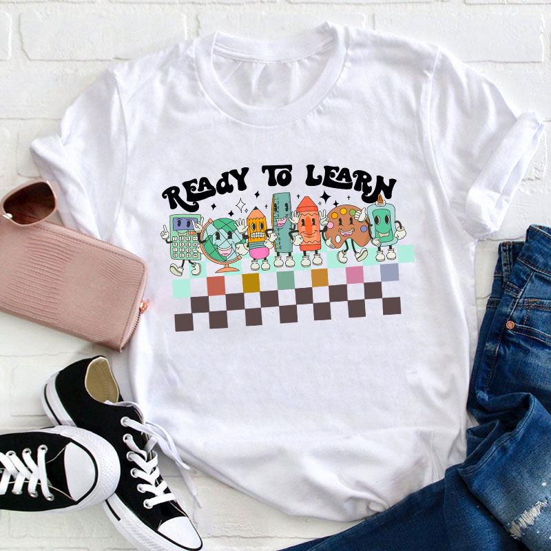 I'm Ready To Learn Teacher T-Shirt