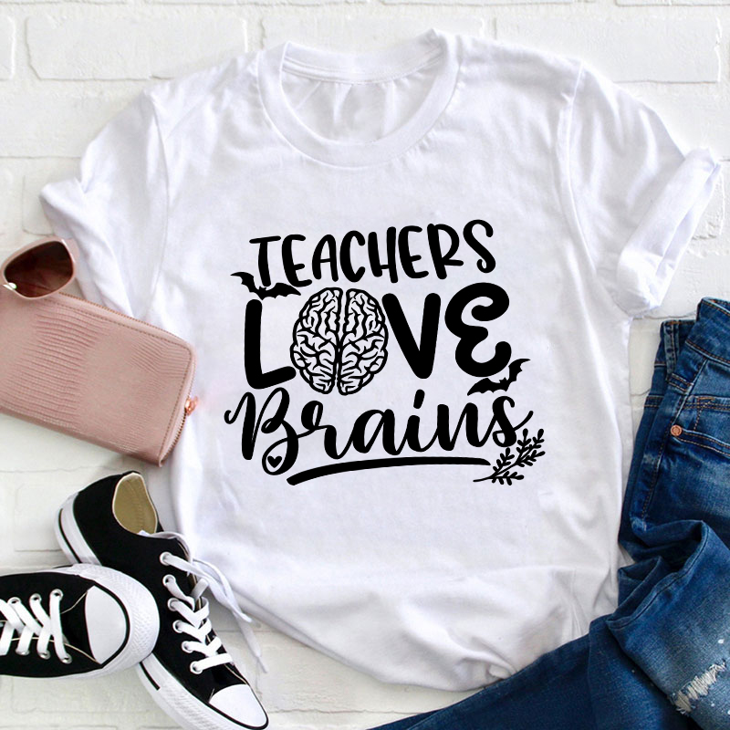 Teachers Love Brains Teacher T-Shirt