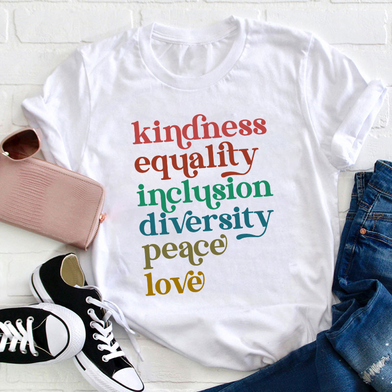 Kindness Equality Inclusion Diversity Peace Love Teacher T-Shirt