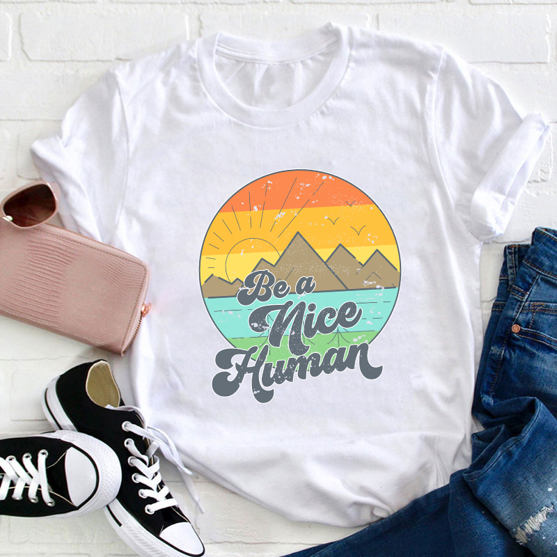 Be A Nice Human Teacher T-Shirt
