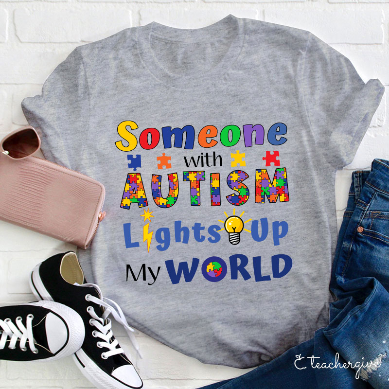 Someone With Autism Lights Up My World Teacher T-Shirt