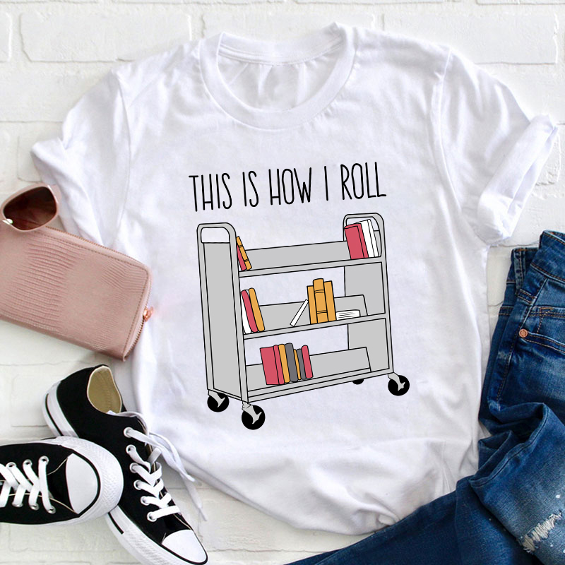 This Is How I Roll Teacher T-Shirt